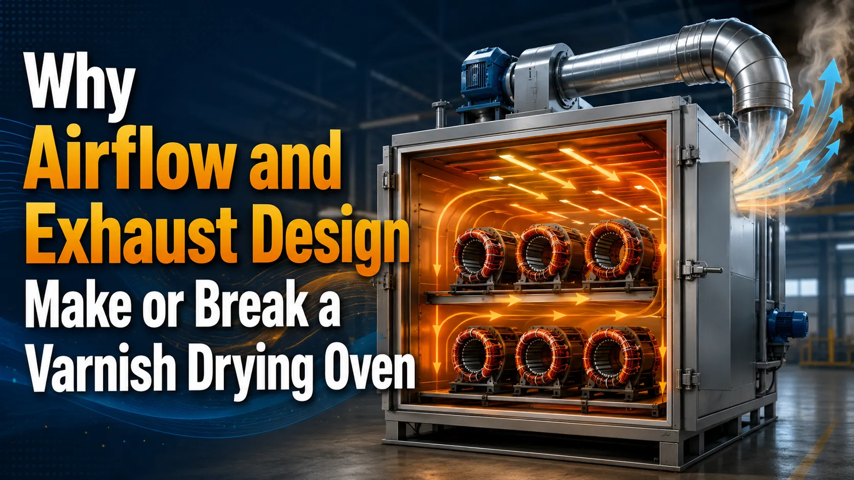 Why Airflow and Exhaust Design Make or Break a Varnish Drying Oven
