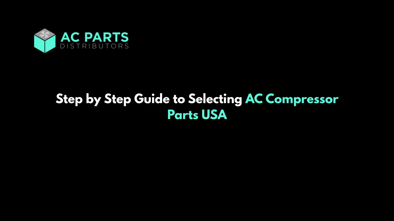 Step by Step Guide to Selecting AC Compressor Parts USA