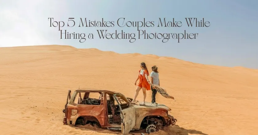 Top 5 Mistakes Couples Make While Hiring a Wedding Photographer