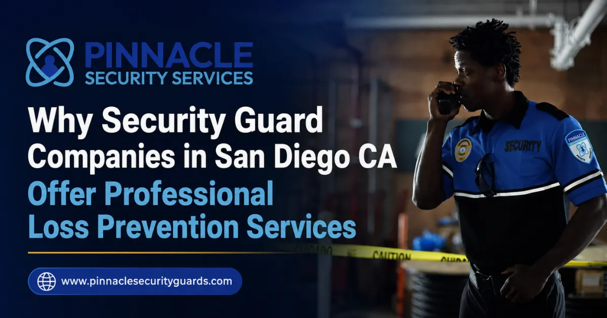 Why Security Guard Companies in San Diego CA Offer Professional Loss Prevention Services