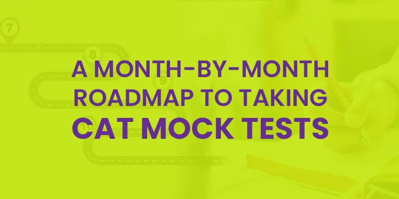 A Month-By-Month Roadmap To Taking CAT Mock Tests