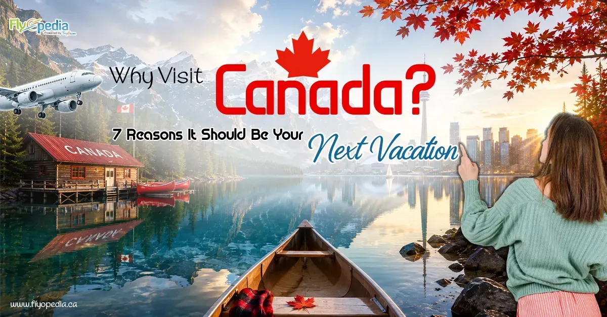 7 Reasons Why Canada Should Be Your Next Travel Destination
