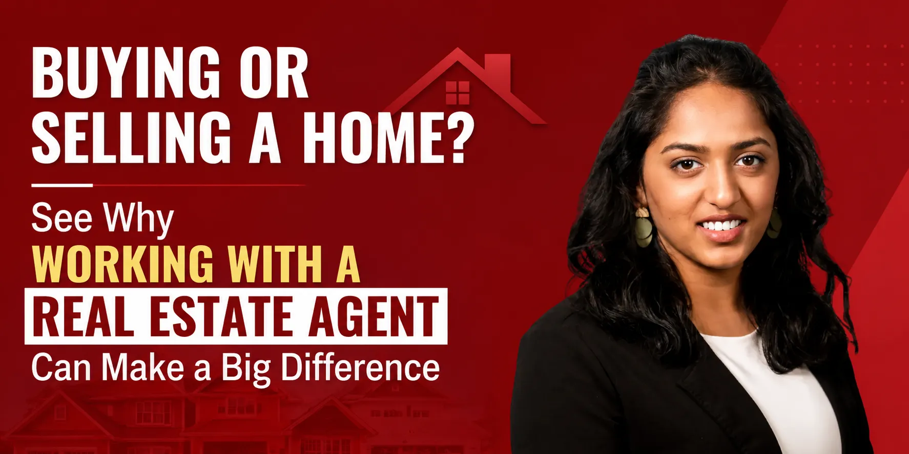 Buying or Selling a Home? See Why Working with a Real Estate Agent Can Make a Big Difference