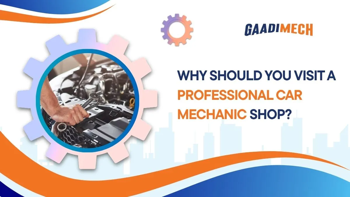 Why Should You Visit a Professional Car Mechanic Shop?