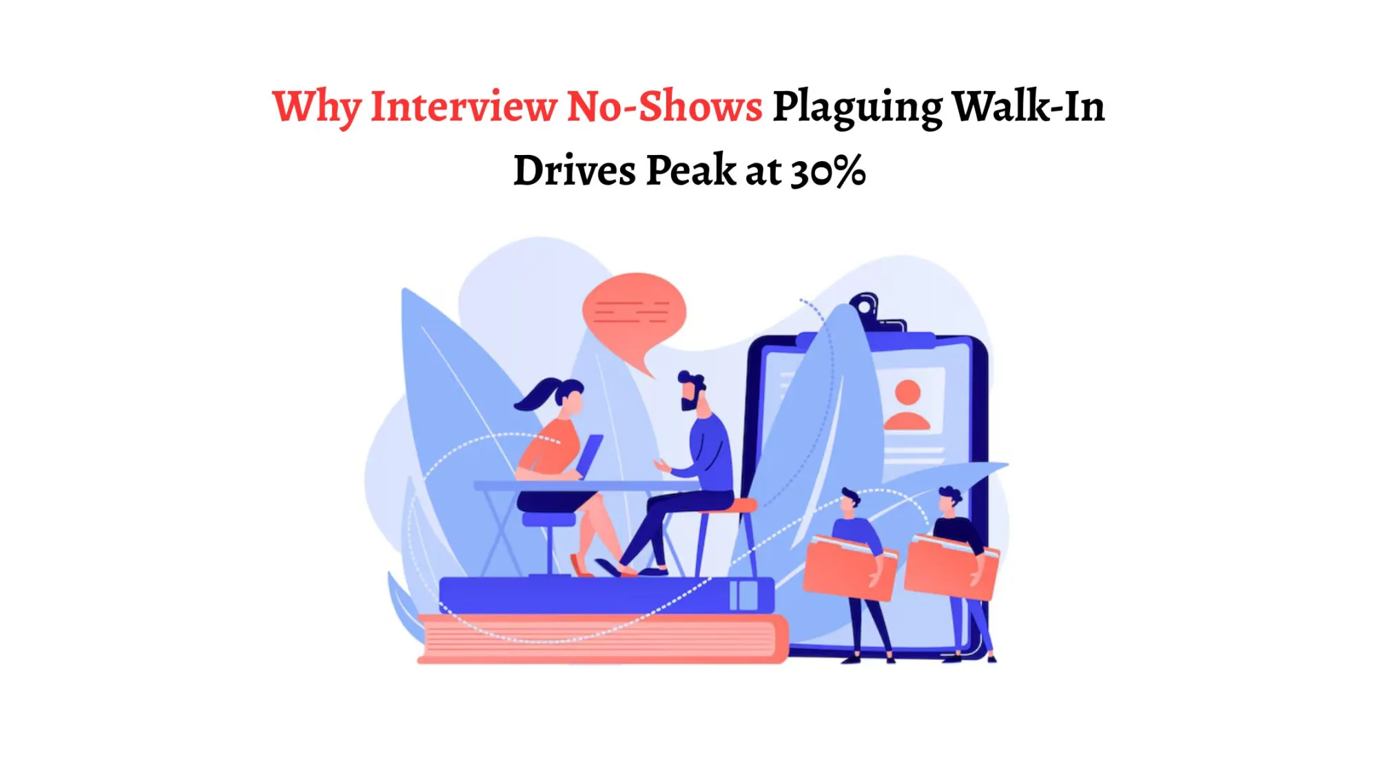 Why Interview No-Shows Plaguing Walk-In Drives Peak at 30%