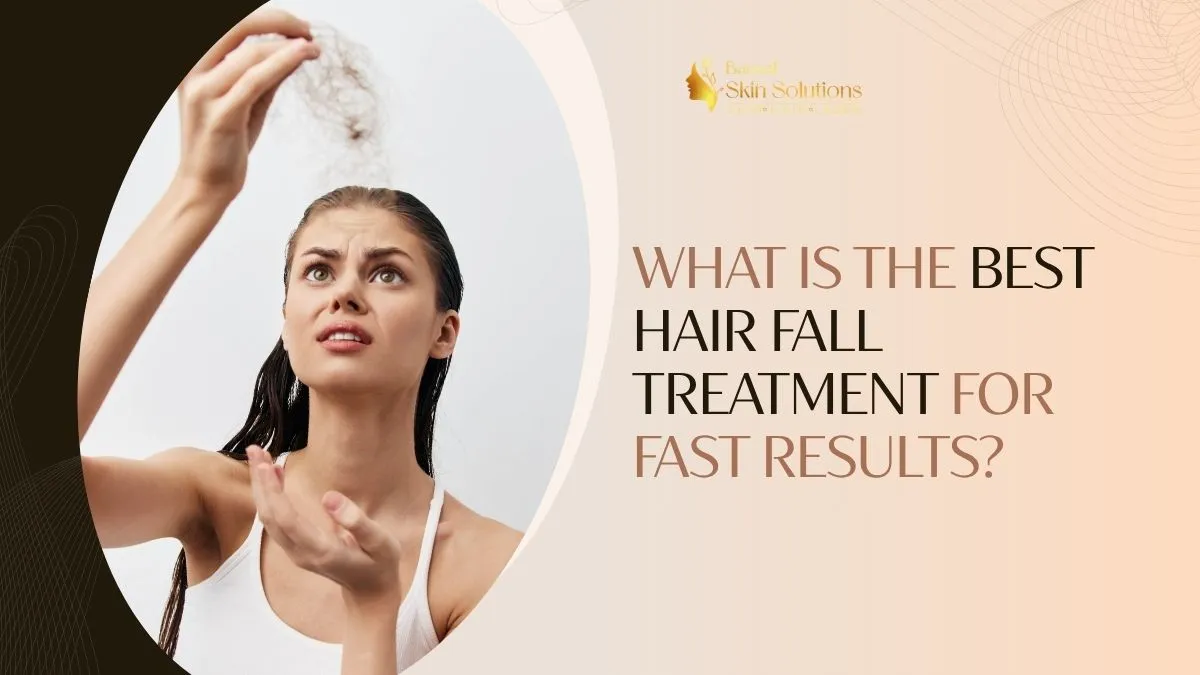What Is the Best Hair Fall Treatment for Fast Results?