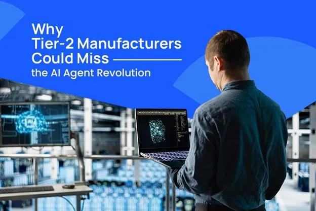 Why Tier-2 Manufacturers Could Miss the AI Agent Revolution