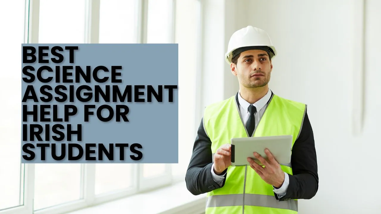 Best Science Assignment Help for Irish Students: A Smarter Way to Handle Academic Challenges