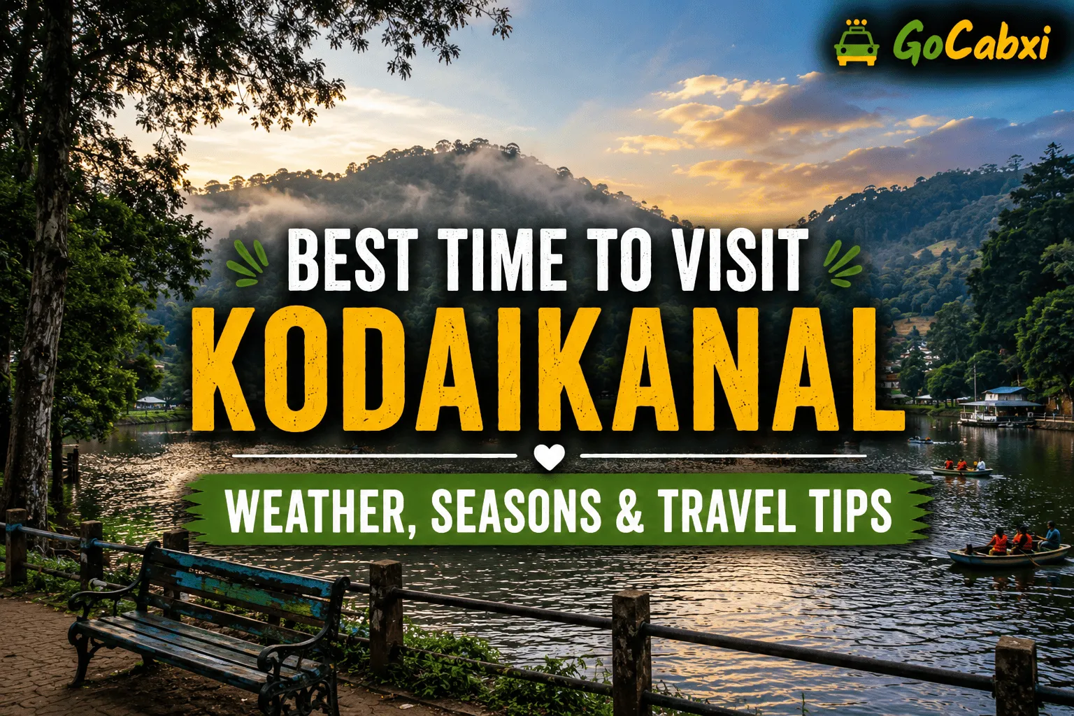 Best Time to Visit Kodaikanal: Weather, Seasons & Travel Tips