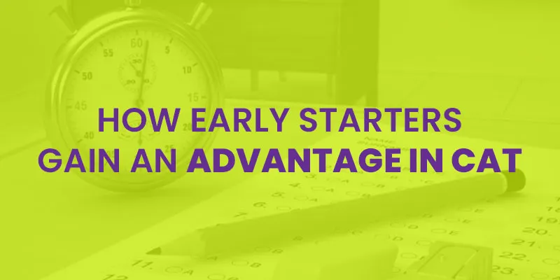 How Early Starters Gain An Advantage In CAT