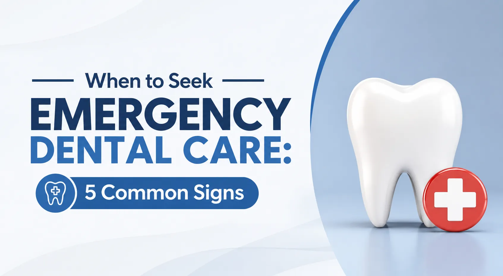 When to Seek Emergency Dental Care: 5 Common Signs