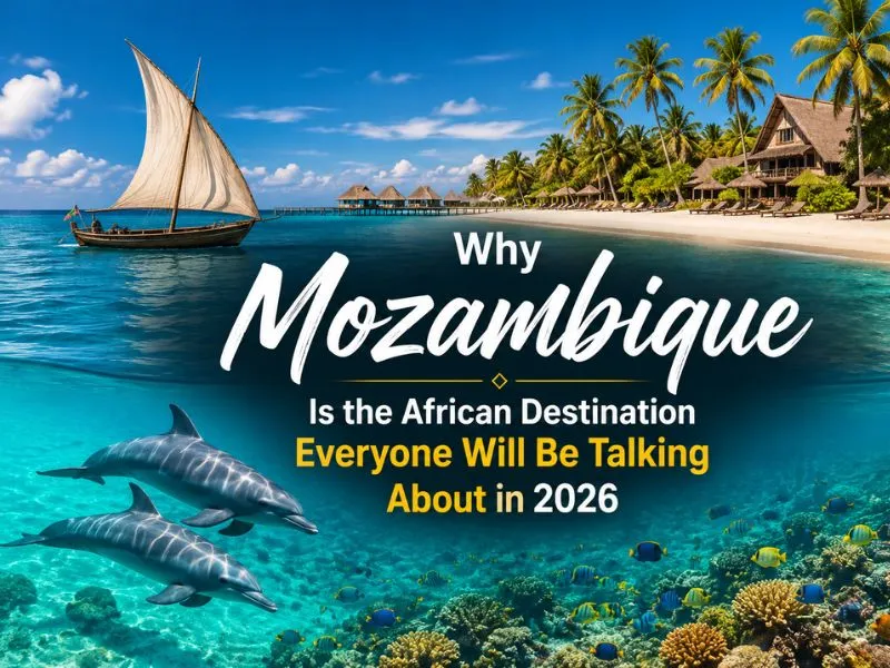 Why Mozambique Is the African Destination Everyone Will Be Talking About in 2026