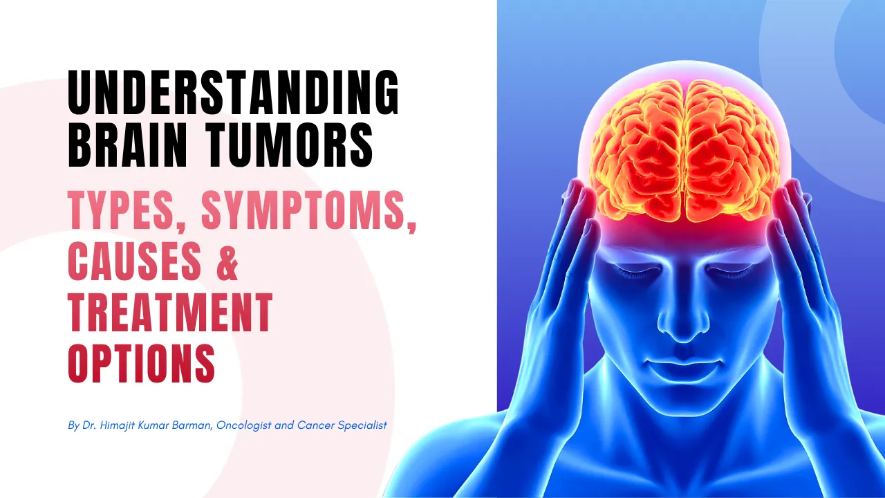 Understanding Brain Tumors: Types, Symptoms, Causes & Treatment Options