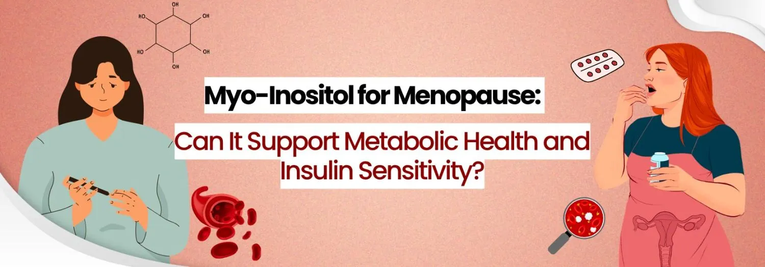 Myo-Inositol for Menopause: Can It Support Metabolic Health and Insulin Sensitivity?