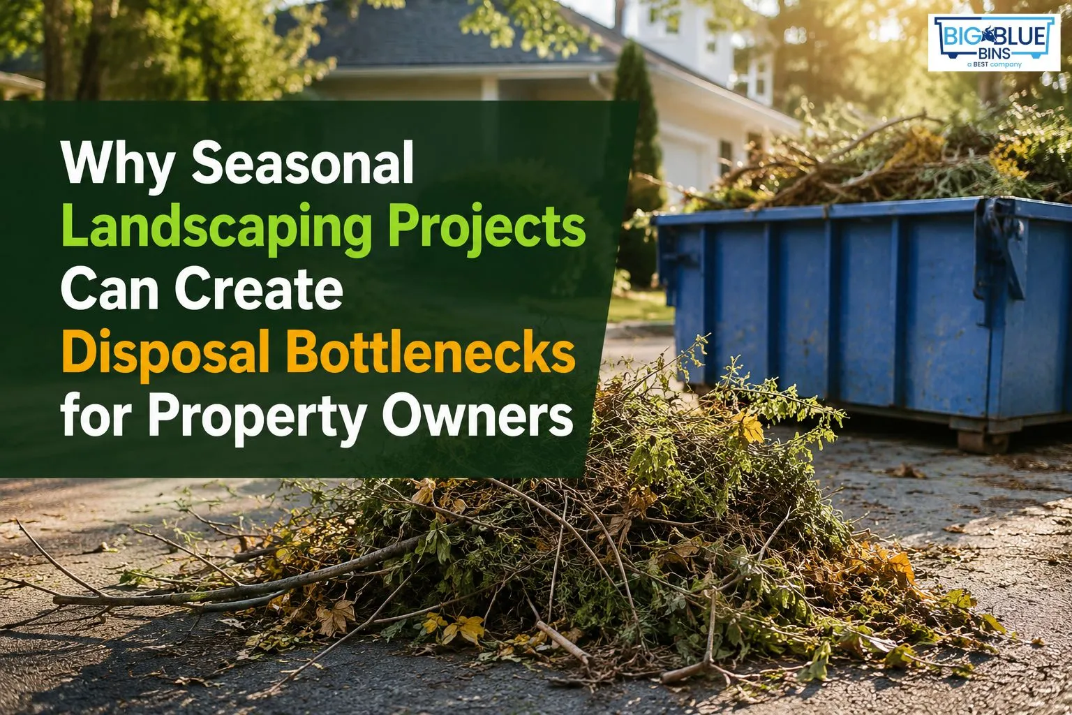 Why Seasonal Landscaping Projects Can Create Disposal Bottlenecks for Property Owners