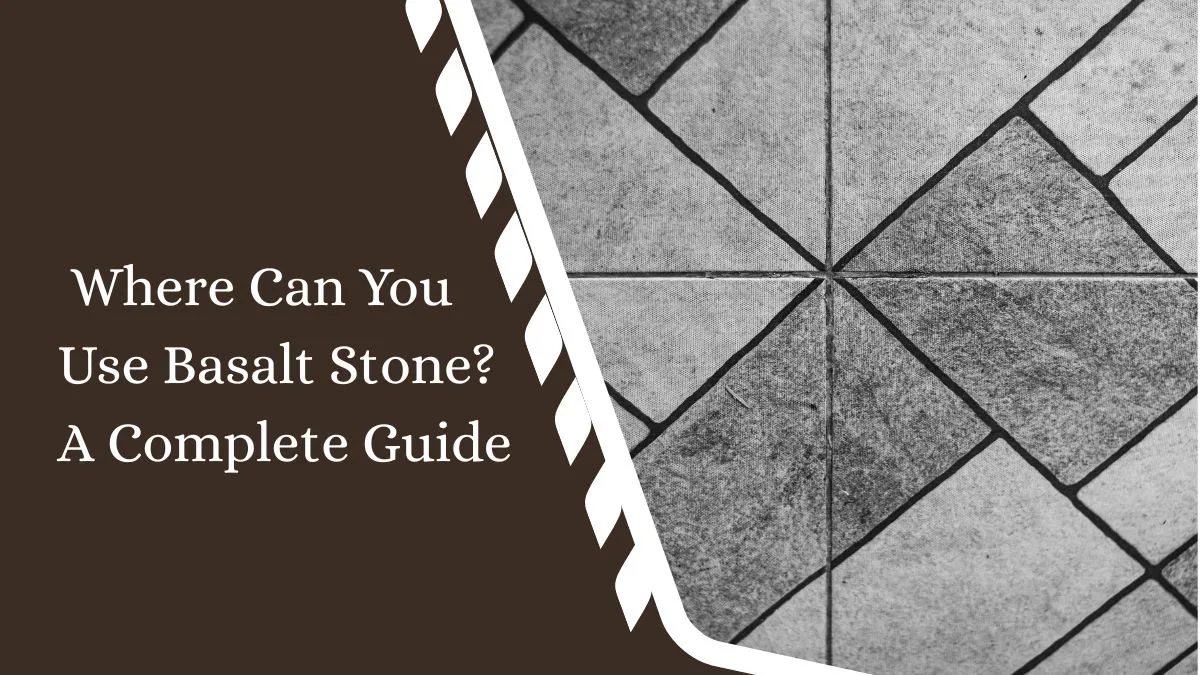 Where Can You Use Basalt Stone? A Complete Guide
