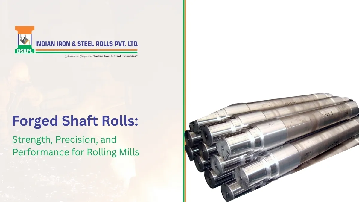 Forged Shaft Rolls: Strength, Precision, and Performance for Rolling Mills