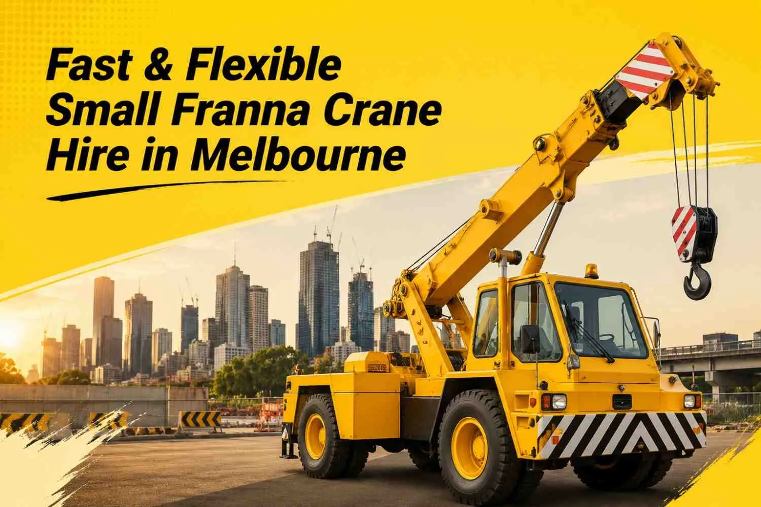 Fast & Flexible Small Franna Crane Hire in Melbourne