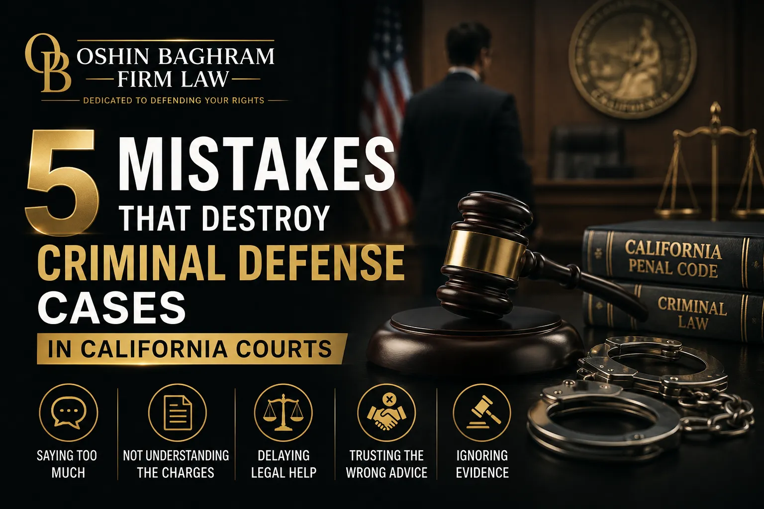 Oshin Baghram Firm Law — 5 Mistakes That Destroy Criminal Defense Cases in California Courts