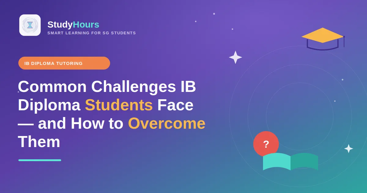 Common Challenges IB Diploma Students Face — and How to Overcome Them