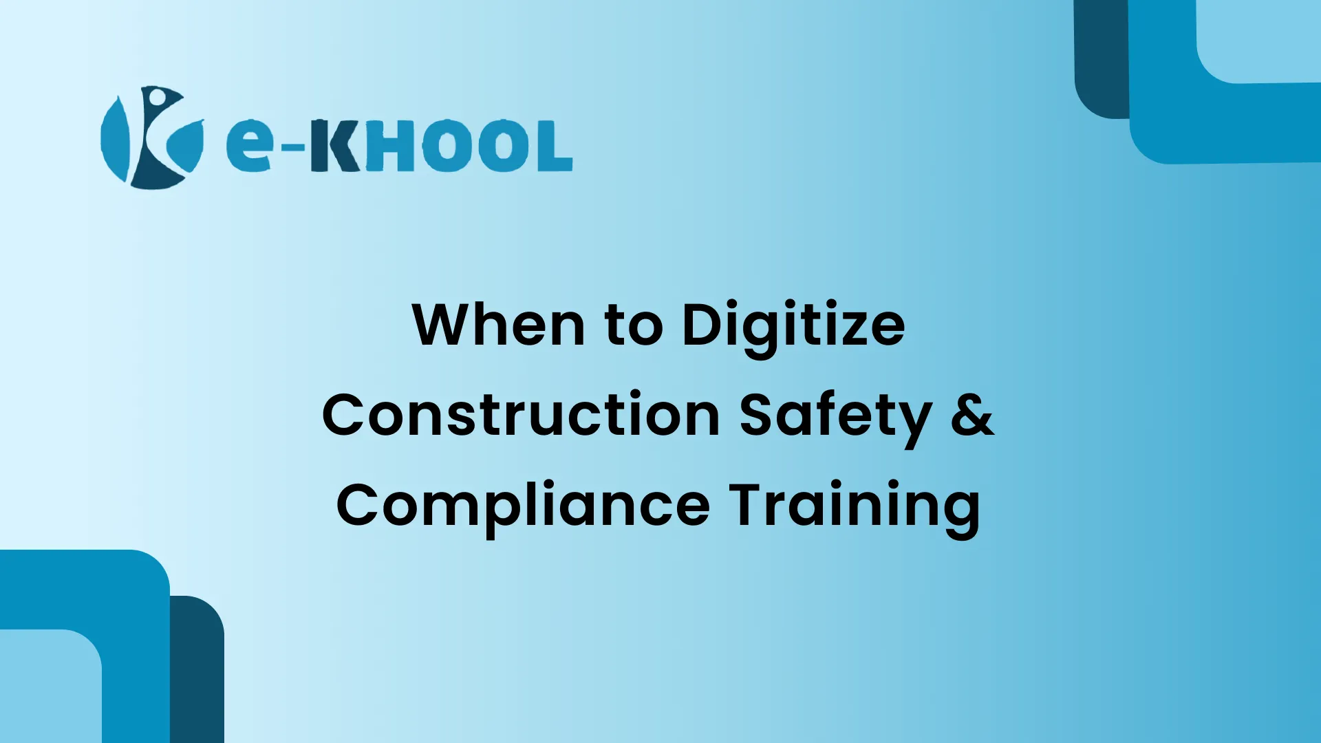 When to Digitize Construction Safety & Compliance Training