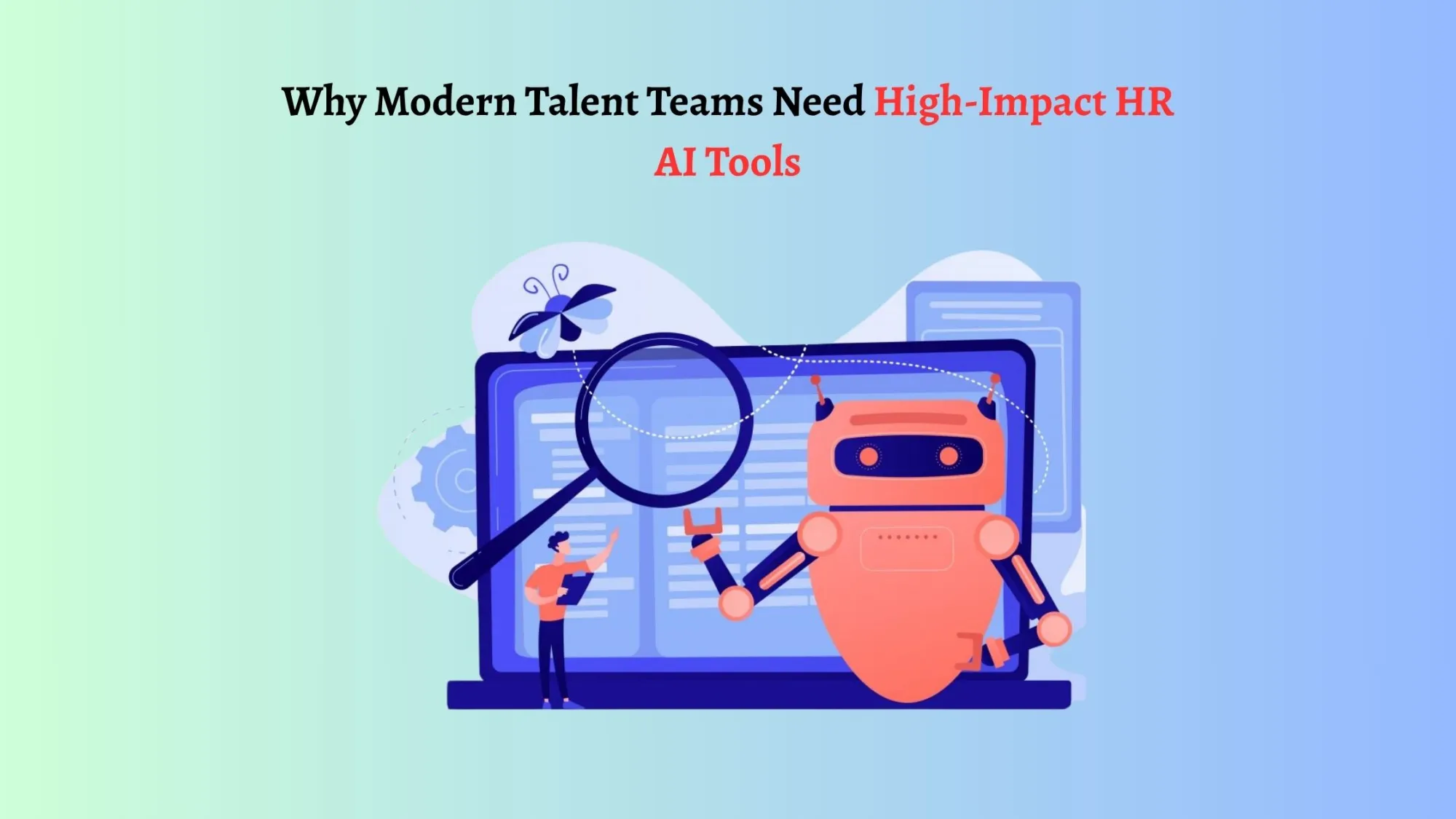 Why Modern Talent Teams Need High-Impact HR AI Tools