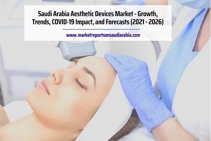 Saudi Arabia Aesthetic Devices: Market Trends, Application and Forecast to(2021 - 2026)