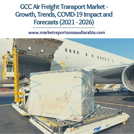 GCC Air Freight Transport Market Opportunity and Forecast (2021 - 2026)