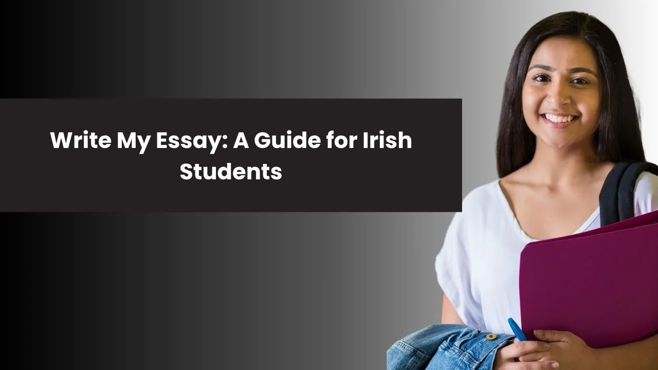 Write My Essay: A Practical Guide for Irish Students to Better Academic Writing
