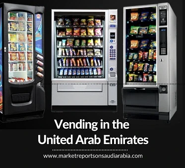 Vending in the United Arab Emirates: Market Growth, Opportunity and Forecast 2025