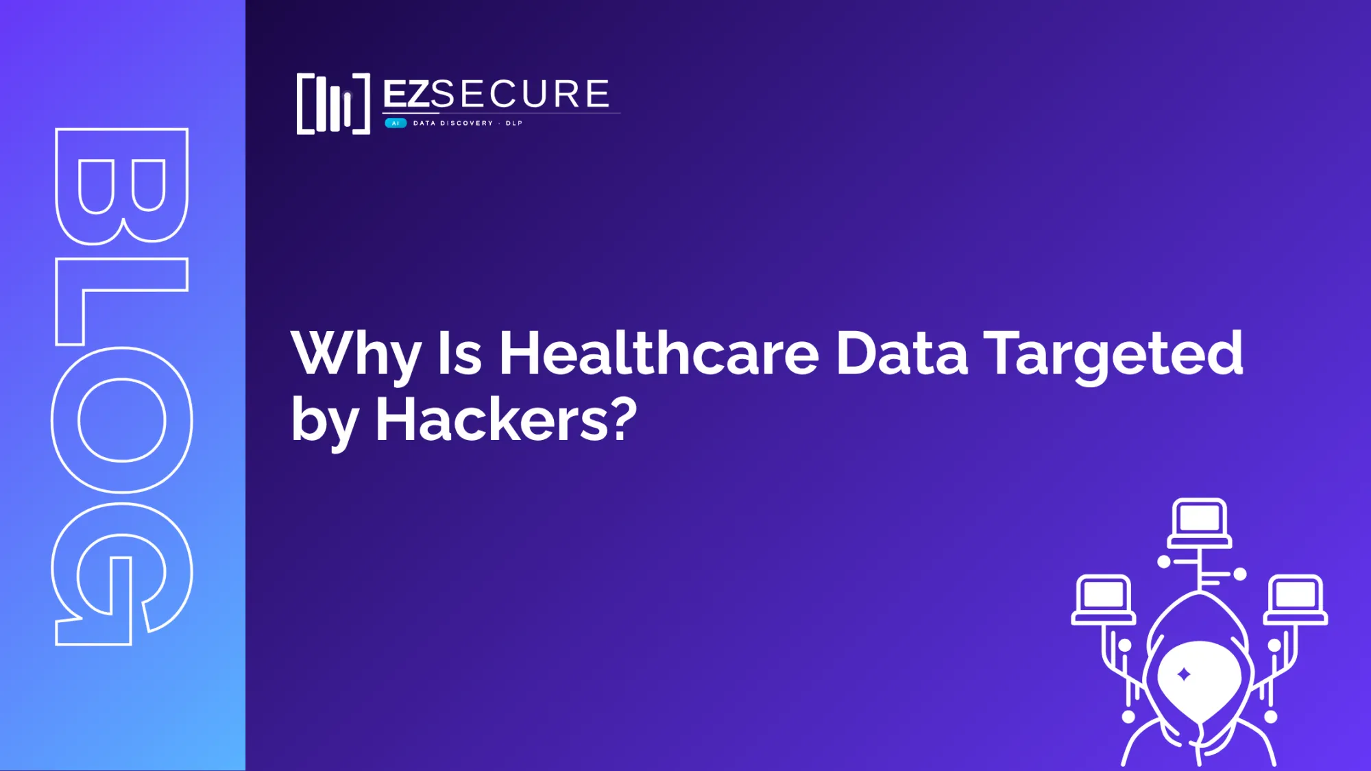 Why Is Healthcare Data Targeted by Hacker?