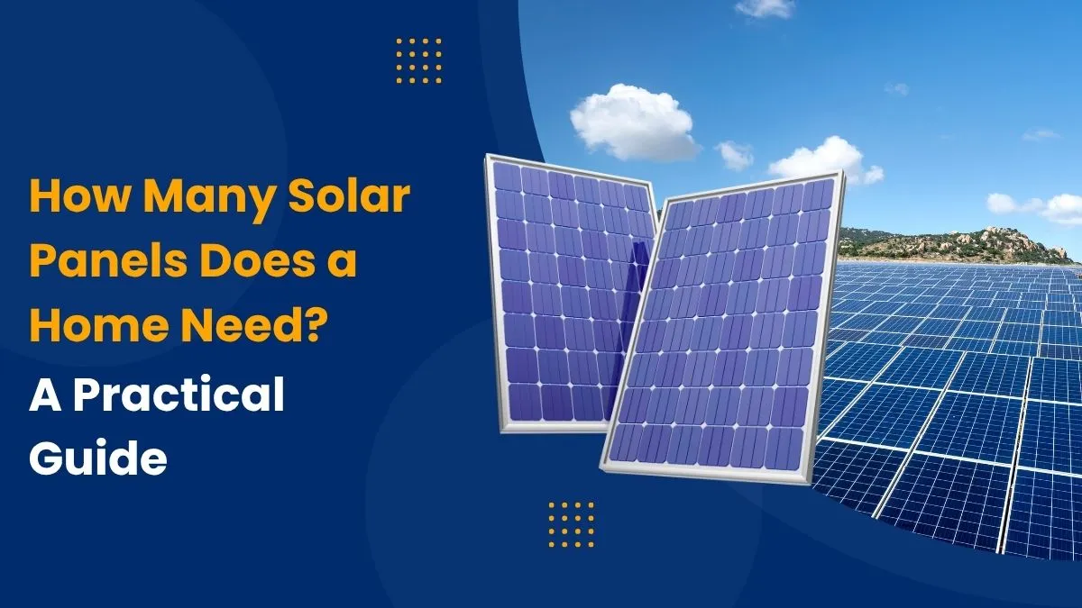 How Many Solar Panels Does a Home Need? A Practical Guide