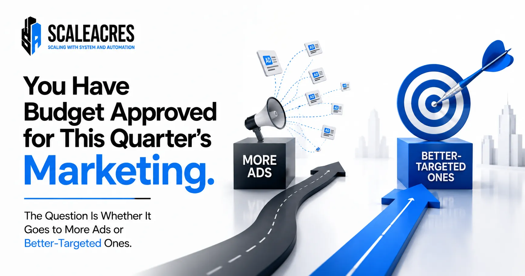 You Have Budget Approved for This Quarter's Marketing. The Question Is Whether It Goes to More Ads or Better-Targeted Ones.