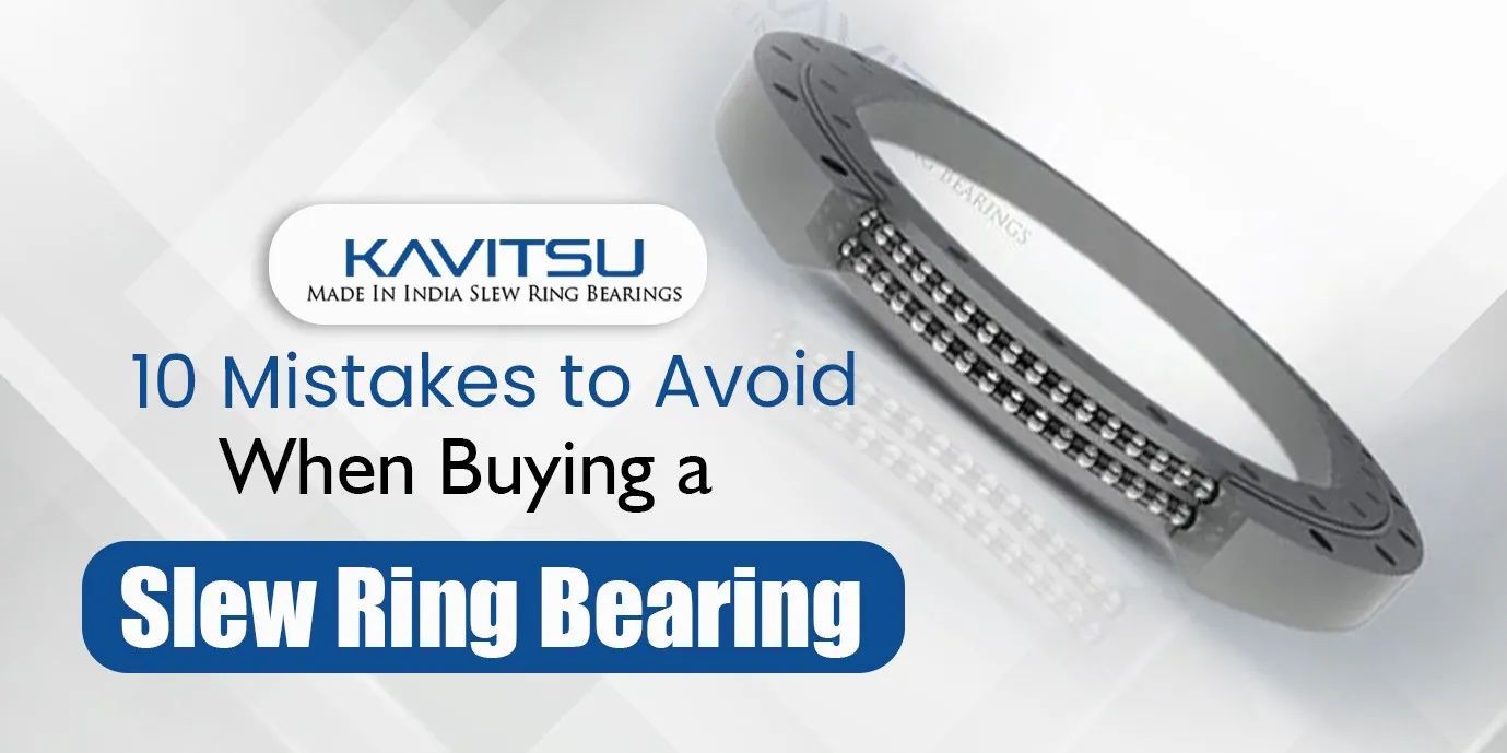 10 Mistakes to Avoid When Buying a Slew Ring Bearing