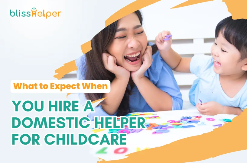 Domestic Helpers: What to Expect When You Hire One for Childcare