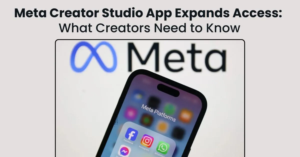 Meta Creator Studio App Expands Access: What Creators Need to Know