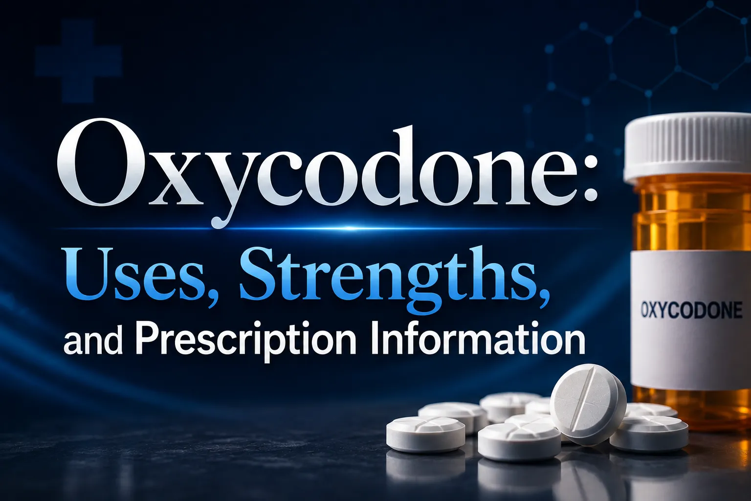 Oxycodone: Uses, Strengths, and Prescription Information