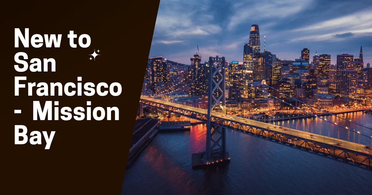 New to San Francisco? Why Mission Bay Is a Great First Neighborhood to Settle Into