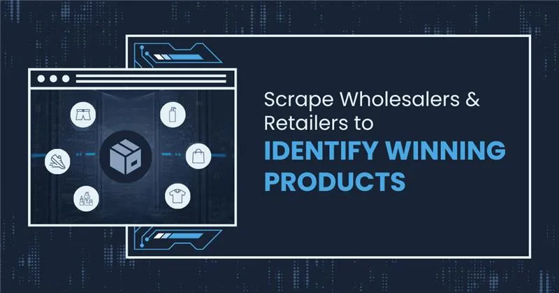 How Wholesalers & Retailers Can Use Web Scraping to Identify Winning Products?