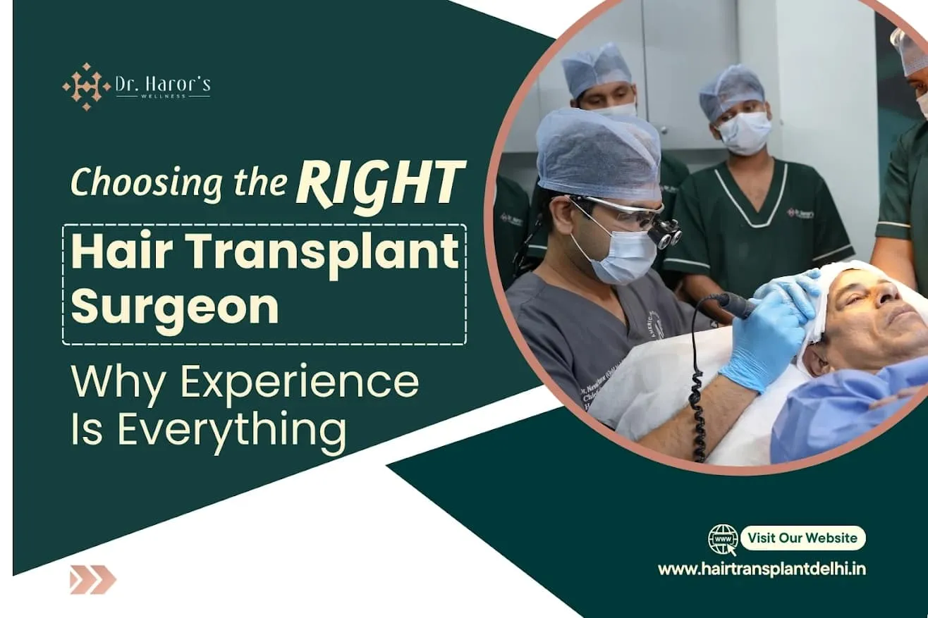 Choosing the Right Hair Transplant Surgeon: Why Experience Is Everything