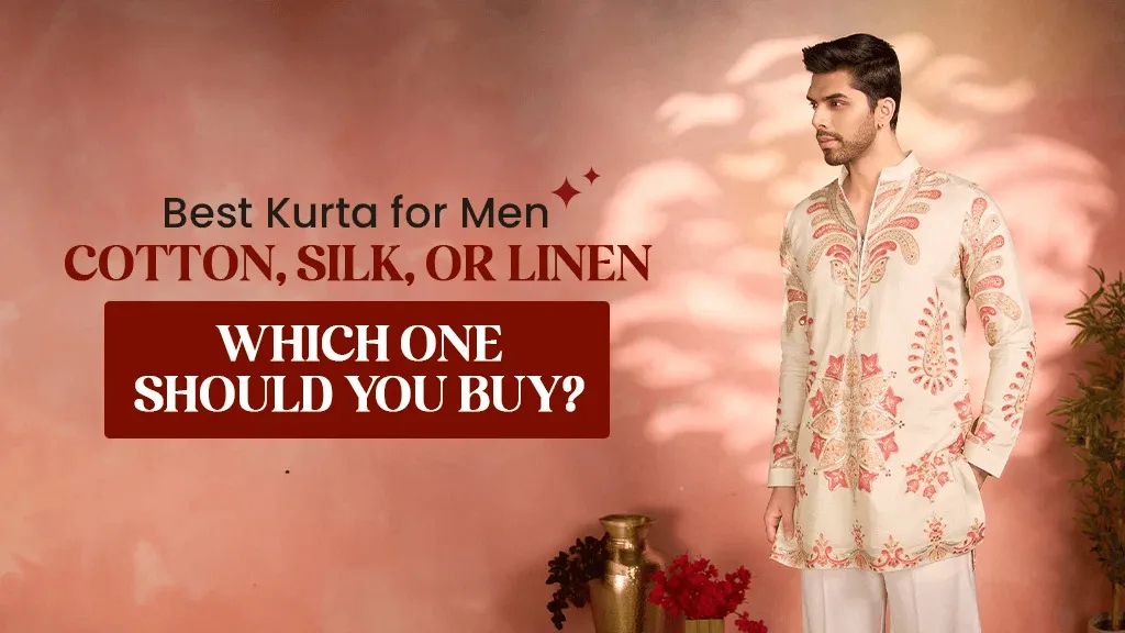 Best Kurta for Men: Cotton, Silk, or Linen. Which One Should You Buy?
