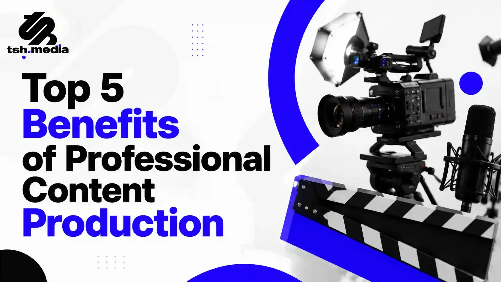 Top 5 Benefits of Professional Content Production
