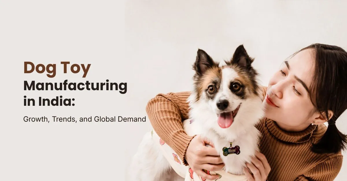 Dog Toy Manufacturing in India: Growth, Trends, and Global Demand