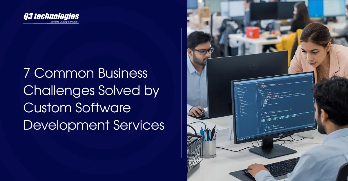 7 Common Business Challenges Solved by Custom Software Development Services