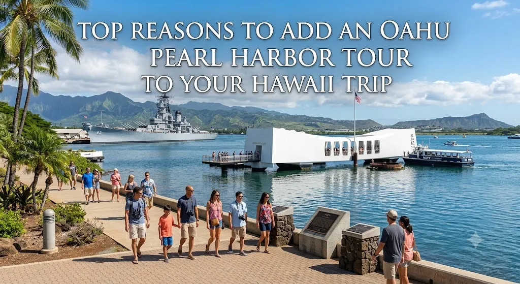Top Reasons to Add an Oahu Pearl Harbor Tour to Your Hawaii Trip