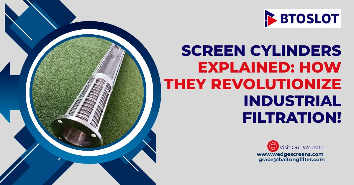 Screen Cylinders Explained: How They Revolutionize Industrial Filtration!