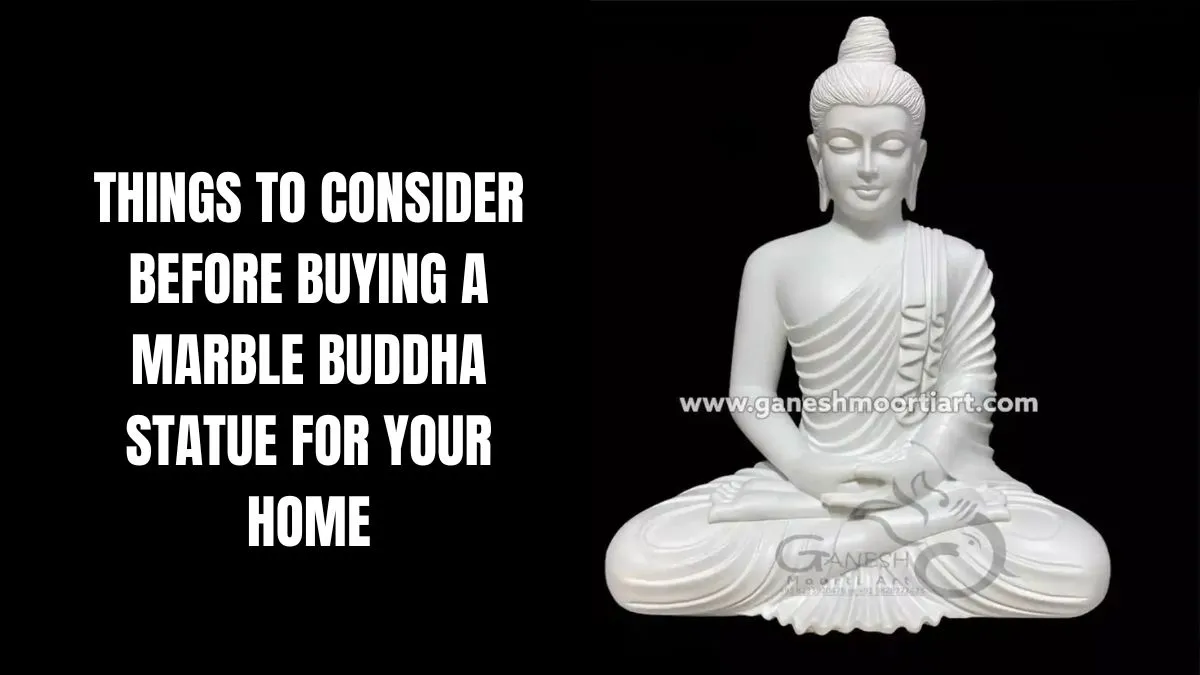 Things to Consider Before Buying a Marble Buddha Statue for Your Home