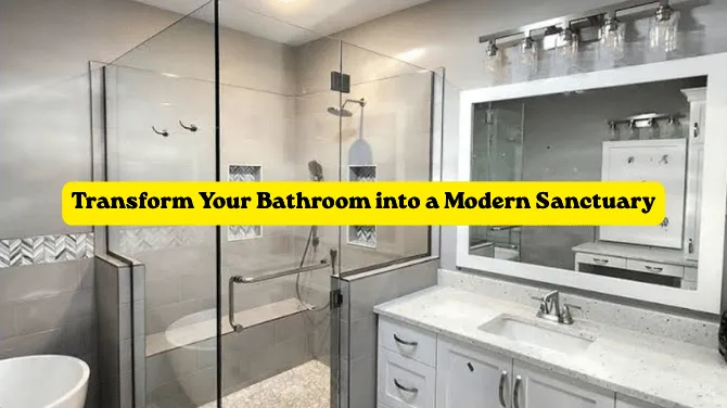 Transform Your Bathroom into a Modern Sanctuary
