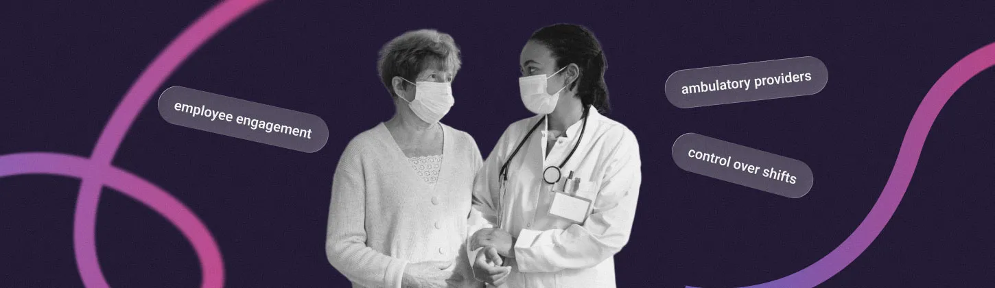 Ambulatory Care Workforce Management: How Software Helps Solve Staffing Shortages and Burnout