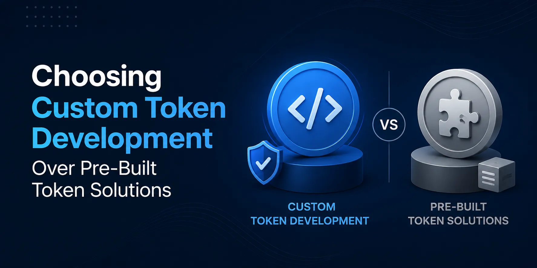 Choosing Custom Token Development Over Pre-Built Token Solutions
